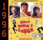 Only<br>When I<br>Laugh